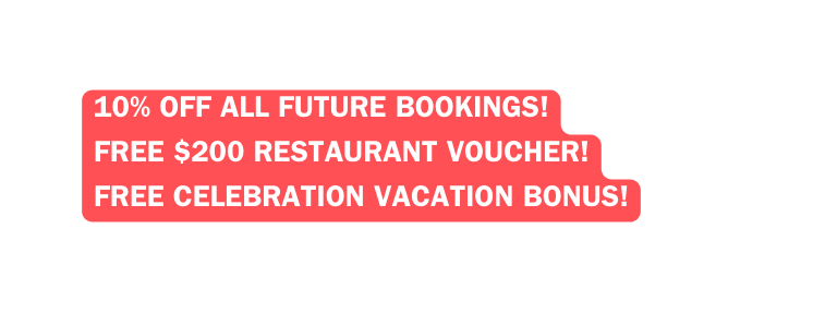 10 Off All Future Bookings FREE 200 Restaurant Voucher FREE celebration Vacation Bonus